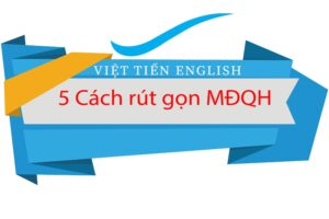 5 CÁCH RÚT GỌN MỆNH ĐỀ QUAN HỆ