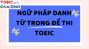 Ngữ pháp danh từ trong đề thi TOEIC